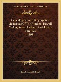 Cover image for Genealogical and Biographical Memorials of the Reading, Howell, Yerkes, Watts, Latham, and Elkins Families (1898)