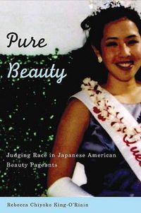 Cover image for Pure Beauty: Judging Race in Japanese American Beauty Pageants