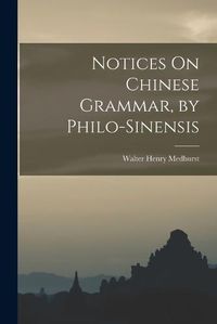 Cover image for Notices On Chinese Grammar, by Philo-Sinensis