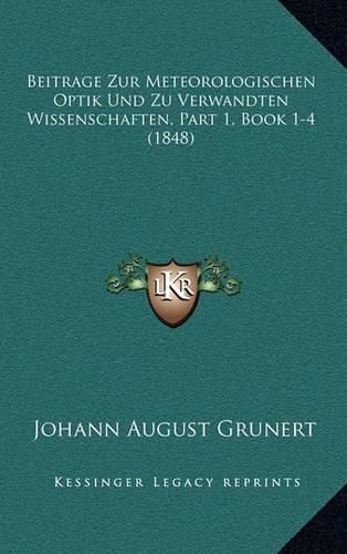 Cover image for Beitrage Zur Meteorologischen Optik Und Zu Verwandten Wissenschaften, Part 1, Book 1-4 (1848)