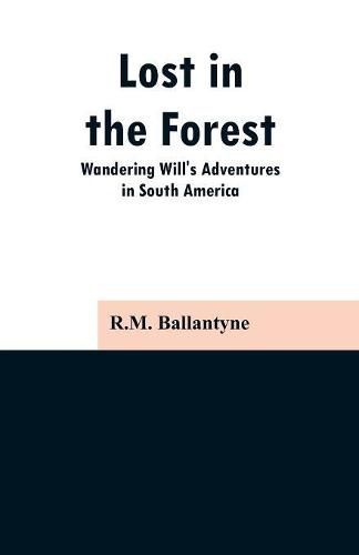 Cover image for Lost in the Forest: Wandering Will's Adventures in South America