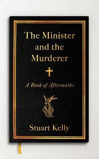 Cover image for The Minister and the Murderer: A Book of Aftermaths