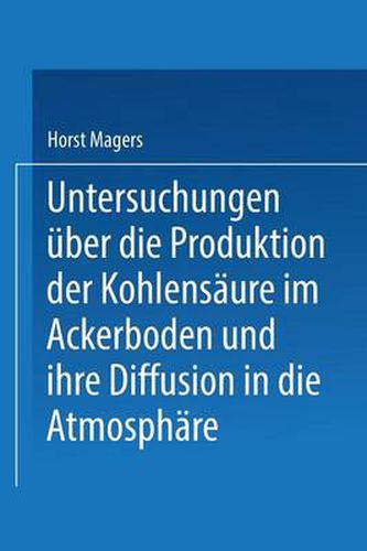 Cover image for Untersuchungen UEber Die Produktion Der Kohlensaure Im Ackerboden Und Ihre Diffusion in Die Atmosphare