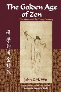 Cover image for The Golden Age of ZEN: ZEN Masters of the T'Ang Dynasty