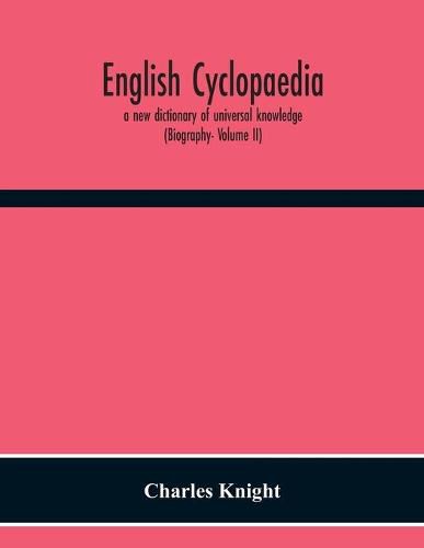 English Cyclopaedia, A New Dictionary Of Universal Knowledge (Biography- Volume Ii)