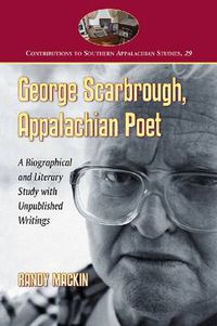 Cover image for George Scarbrough, Appalachian Poet: A Biographical and Literary Study with Unpublished Writings