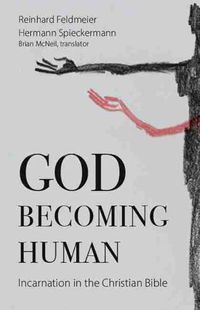 Cover image for God Becoming Human: Incarnation in the Christian Bible