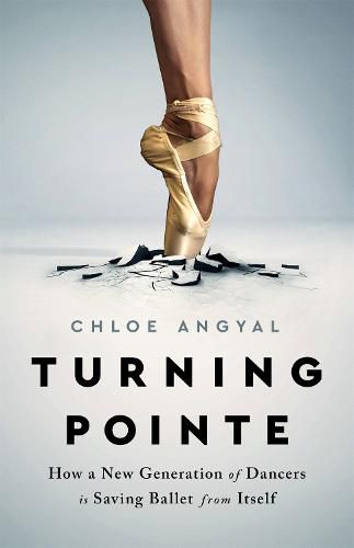 Cover image for Turning Pointe: How a New Generation of Dancers Is Saving Ballet from Itself