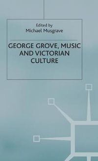 Cover image for George Grove, Music and Victorian Culture