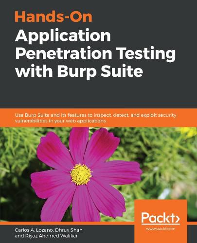 Cover image for Hands-On Application Penetration Testing with Burp Suite: Use Burp Suite and its features to inspect, detect, and exploit security vulnerabilities in your web applications