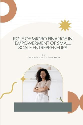 Cover image for Role of micro finance in empowerment of small scale entrepreneurs