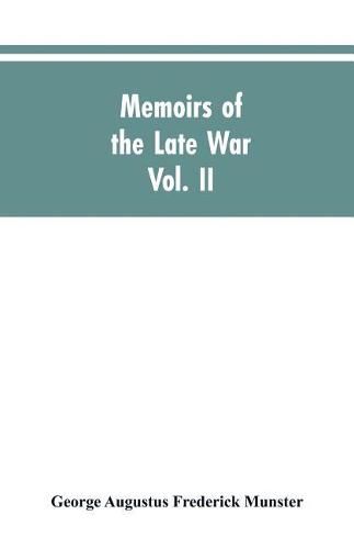 Cover image for Memoirs of the Late War: Comprising the Personal Narrative of Captain Cooke, of the Forty-Third Regiment Light Infantry; The History of the Campaign of 1809 in Portugal (Volume II)