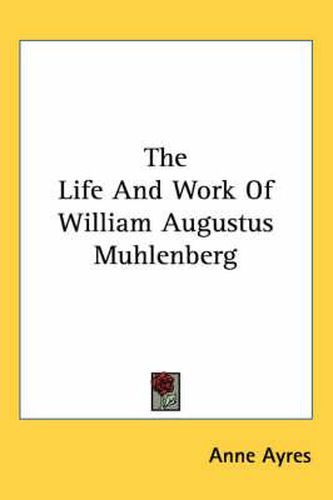 Cover image for The Life and Work of William Augustus Muhlenberg