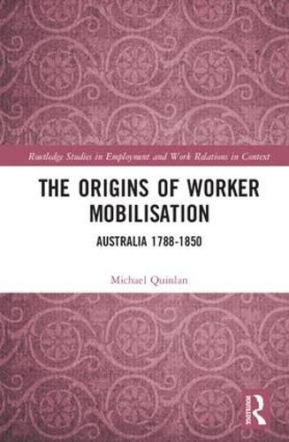 Cover image for The Origins of Worker Mobilisation: Australia 1788-1850