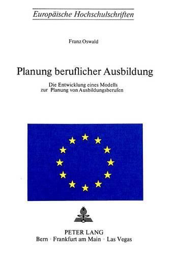 Cover image for Planung Beruflicher Ausbildung: Die Entwicklung Eines Modells Zur Planung Von Ausbildungsberufen