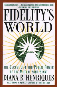 Cover image for Fidelity's World: The Secret Life and Public Power of the Mutual Fund Giant