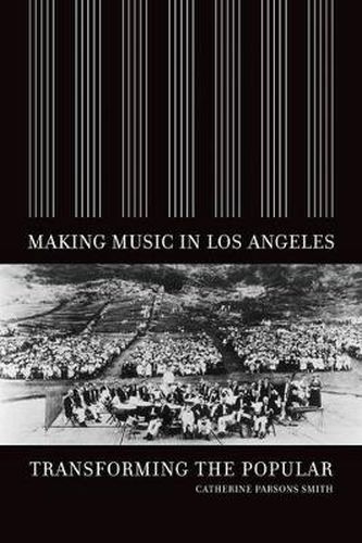 Cover image for Making Music in Los Angeles: Transforming the Popular