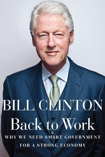 Cover image for Back to Work: Why We Need Smart Government for a Strong Economy