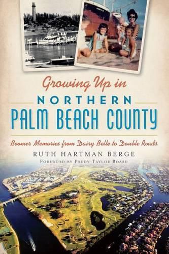 Cover image for Growing Up in Northern Palm Beach County: Boomer Memories from Dairy Belle to Double Roads