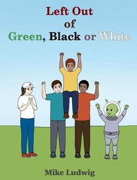 Cover image for Left Out of Green, Black or White