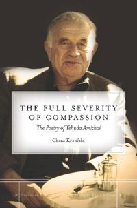 Cover image for The Full Severity of Compassion: The Poetry of Yehuda Amichai