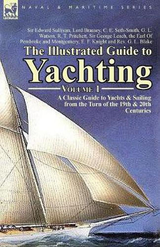 Cover image for The Illustrated Guide to Yachting-Volume 1: A Classic Guide to Yachts & Sailing from the Turn of the 19th & 20th Centuries