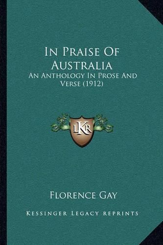 Cover image for In Praise of Australia: An Anthology in Prose and Verse (1912)