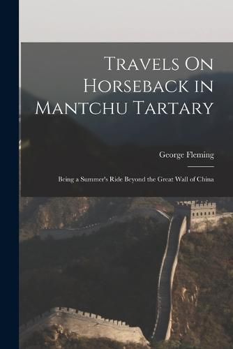 Cover image for Travels On Horseback in Mantchu Tartary