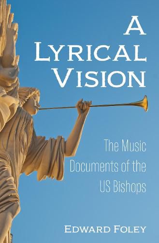 A Lyrical Vision: The Music Documents of the Us Bishops