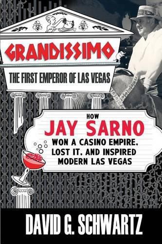 Cover image for Grandissimo: The First Emperor of Las Vegas: How Jay Sarno Won a Casino Empire, Lost It, and Inspired Modern Las Vegas