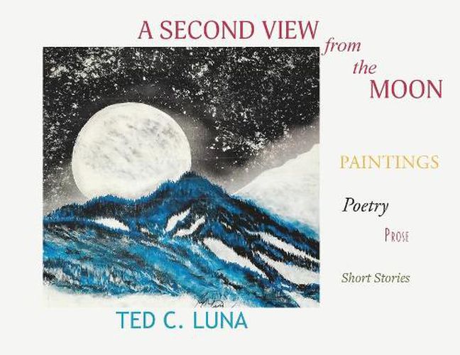 Cover image for A Second View from the Moon: Paintings, Poetry, Prose, Short Stories