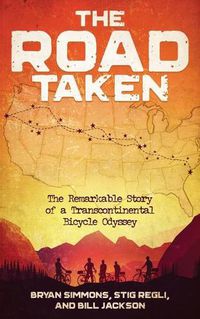 Cover image for The Road Taken: The Remarkable Story of a Transcontinental Bicycle Odyssey