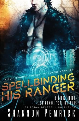 Cover image for Spellbinding His Ranger: A Sci-Fi Gamer Friends-to-Lovers Romance