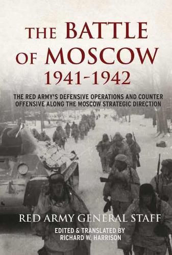 The Battle of Moscow 1941-1942: The Red Army's Defensive Operations and Counter-Offensive Along the Moscow Strategic Direction