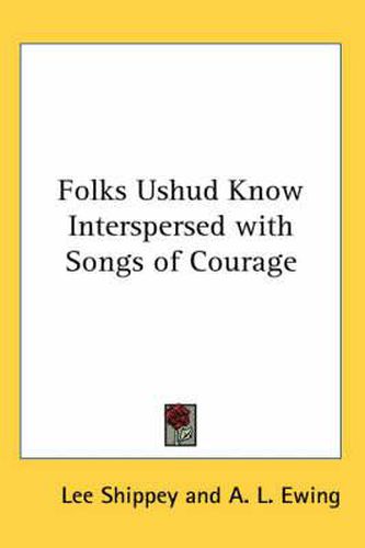 Cover image for Folks Ushud Know Interspersed with Songs of Courage