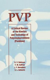 Cover image for PVP: A Critical Review of the Kinetics and Toxicology of Polyvinylpyrrolidone (Povidone)