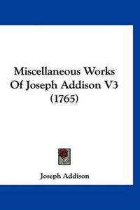 Cover image for Miscellaneous Works of Joseph Addison V3 (1765)