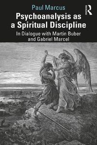 Cover image for Psychoanalysis as a Spiritual Discipline: In Dialogue with Martin Buber and Gabriel Marcel