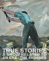 Cover image for True Stories - A Show Related to an Era - The Eighties