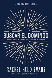 Cover image for Buscar el Domingo: Amar, Dejar y volver a Encontrar la Iglesia