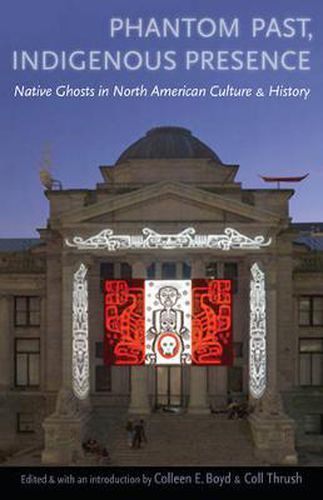 Cover image for Phantom Past, Indigenous Presence: Native Ghosts in North American Culture and History