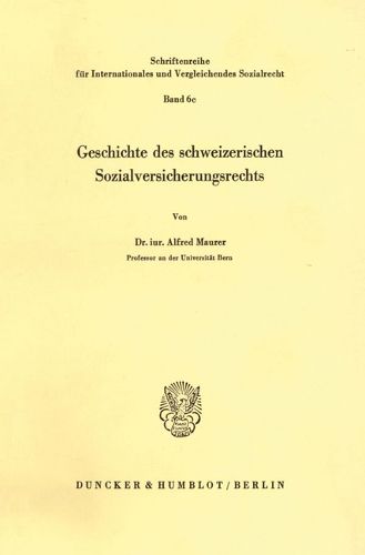 Cover image for Geschichte Des Schweizerischen Sozialversicherungsrechts: (Die Arbeit Ist Ausserdem in Dem Sammelband 'Ein Jahrhundert Sozialversicherung...' Hrsg. Von P. A. Kohler / H. F. Zacher (Ivr 6) Erschienen.)
