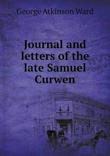 Cover image for Journal and letters of the late Samuel Curwen