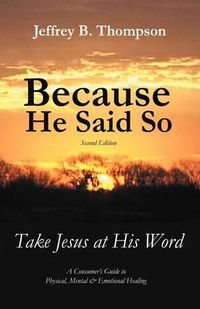 Cover image for Because He Said So (Second Edition): Take Jesus at His Word