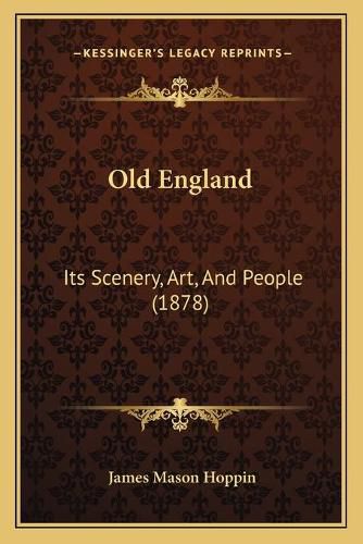 Cover image for Old England: Its Scenery, Art, and People (1878)