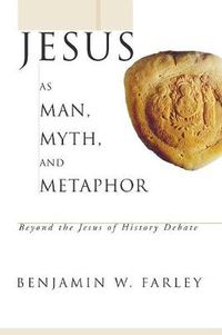 Cover image for Jesus as Man, Myth, and Metaphor: Beyond the Jesus of History Debate