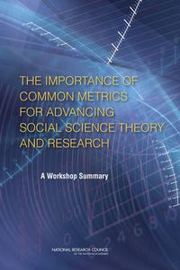 Cover image for The Importance of Common Metrics for Advancing Social Science Theory and Research: A Workshop Summary