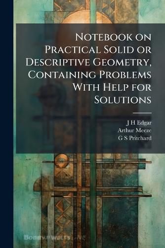 Cover image for Notebook on Practical Solid or Descriptive Geometry, Containing Problems with Help for Solutions