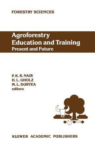 Agroforestry Education and Training: Present and Future: Proceedings of the International Workshop on Professional Education and Training in Agroforestry, held at the University of Florida, Gainesville, Florida, USA on 5-8 December 1988