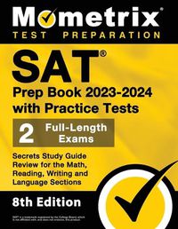 Cover image for SAT Prep Book 2023-2024 with Practice Tests - 2 Full-Length Exams, Secrets Study Guide Review for the Math, Reading, Writing and Language Sections